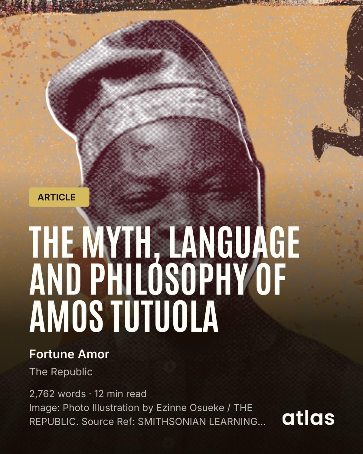 ATLAS preview card: The Myth, Language and Philosophy of Amos Tutuola, an article by Fortune Amor, published in The Republic.